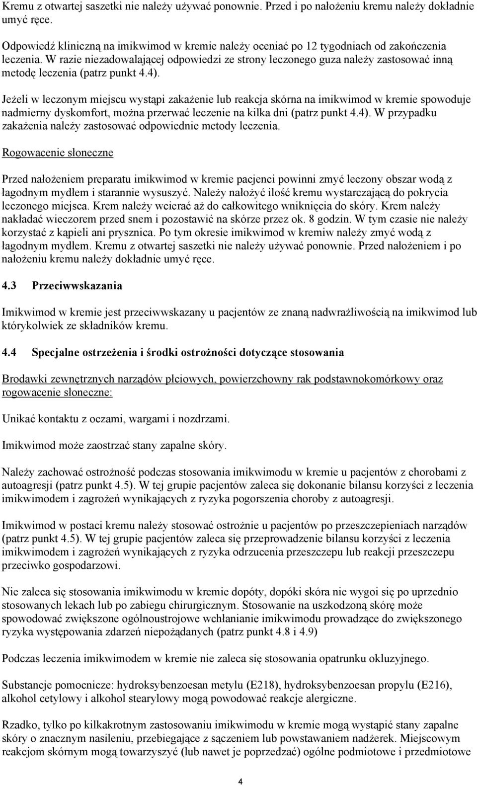W razie niezadowalającej odpowiedzi ze strony leczonego guza należy zastosować inną metodę leczenia (patrz punkt 4.4).