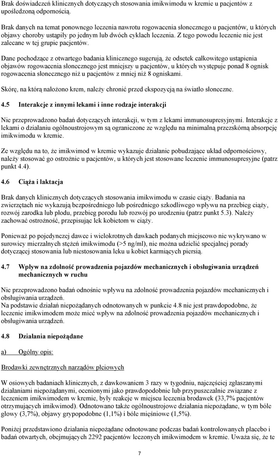 Z tego powodu leczenie nie jest zalecane w tej grupie pacjentów.