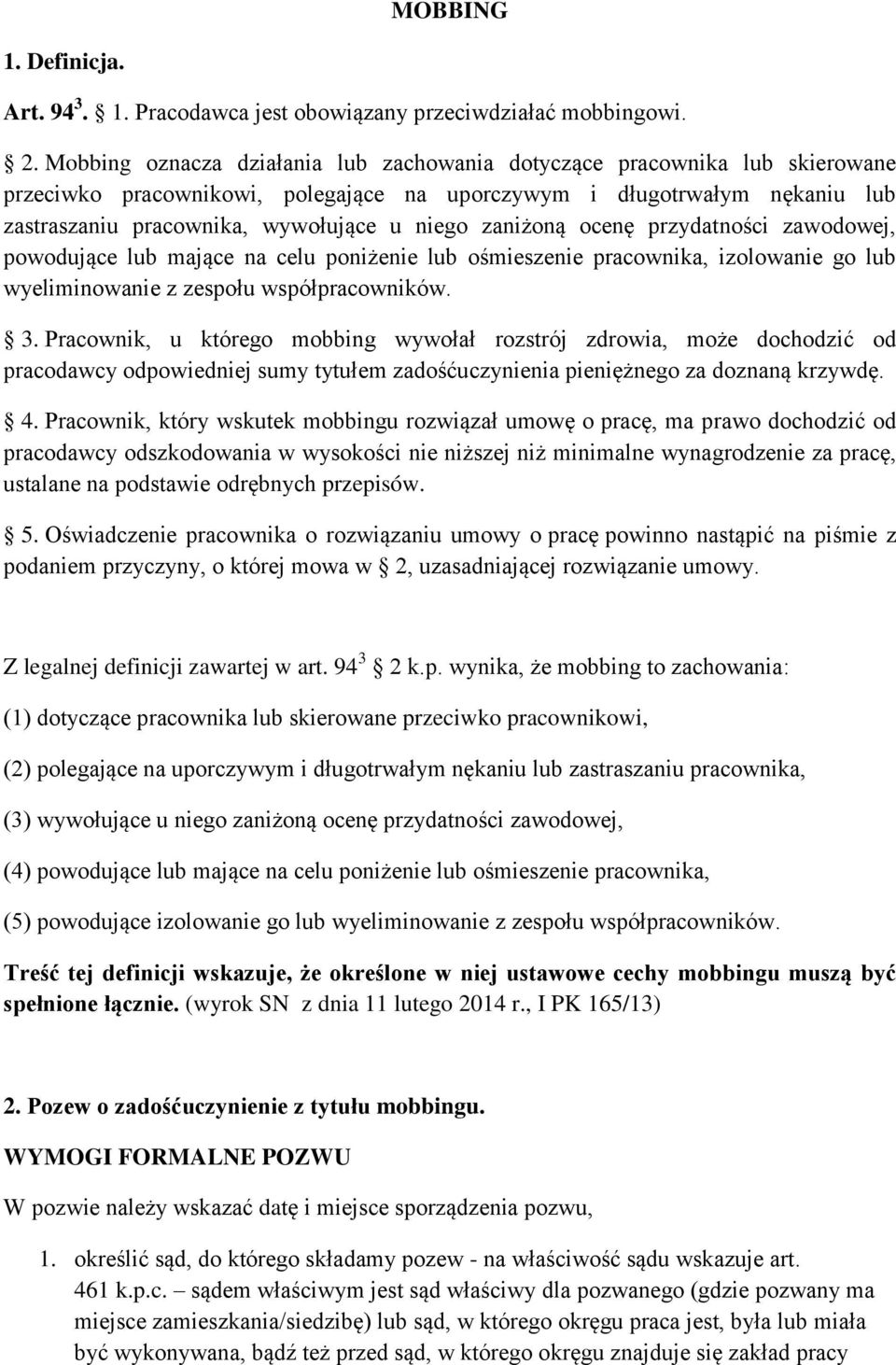 zaniżoną ocenę przydatności zawodowej, powodujące lub mające na celu poniżenie lub ośmieszenie pracownika, izolowanie go lub wyeliminowanie z zespołu współpracowników. 3.