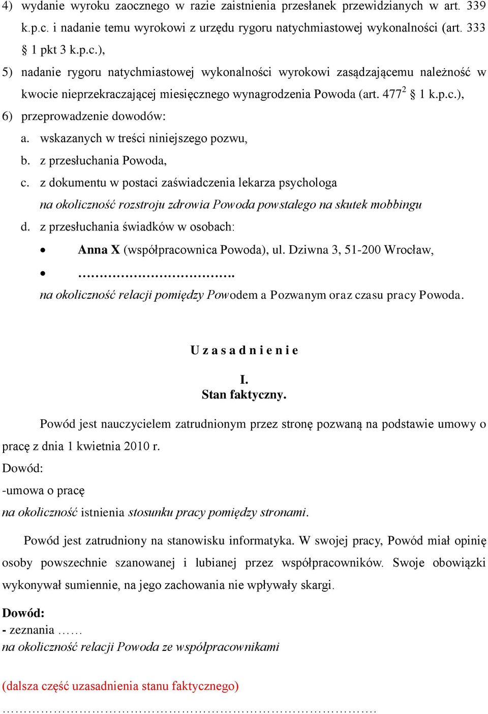 z dokumentu w postaci zaświadczenia lekarza psychologa na okoliczność rozstroju zdrowia Powoda powstałego na skutek mobbingu d. z przesłuchania świadków w osobach: Anna X (współpracownica Powoda), ul.