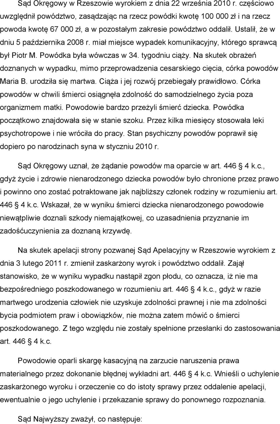 miał miejsce wypadek komunikacyjny, którego sprawcą był Piotr M. Powódka była wówczas w 34. tygodniu ciąży.