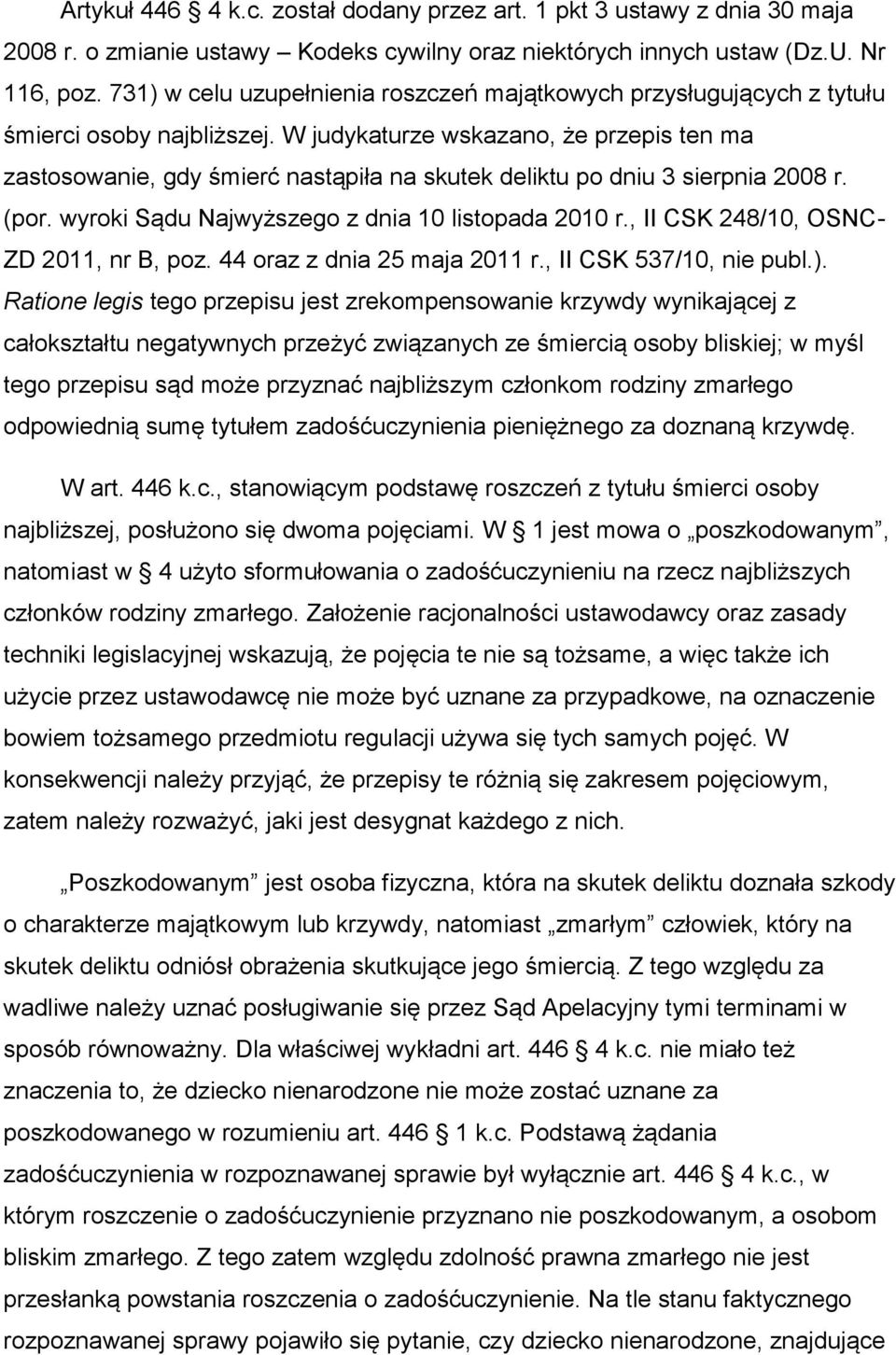 W judykaturze wskazano, że przepis ten ma zastosowanie, gdy śmierć nastąpiła na skutek deliktu po dniu 3 sierpnia 2008 r. (por. wyroki Sądu Najwyższego z dnia 10 listopada 2010 r.