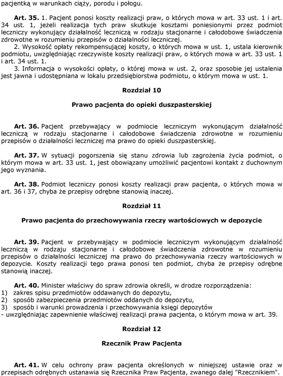 o działalności leczniczej. 2. Wysokość opłaty rekompensującej koszty, o których mowa w ust. 1, ustala kierownik podmiotu, uwzględniając rzeczywiste koszty realizacji praw, o których mowa w art.