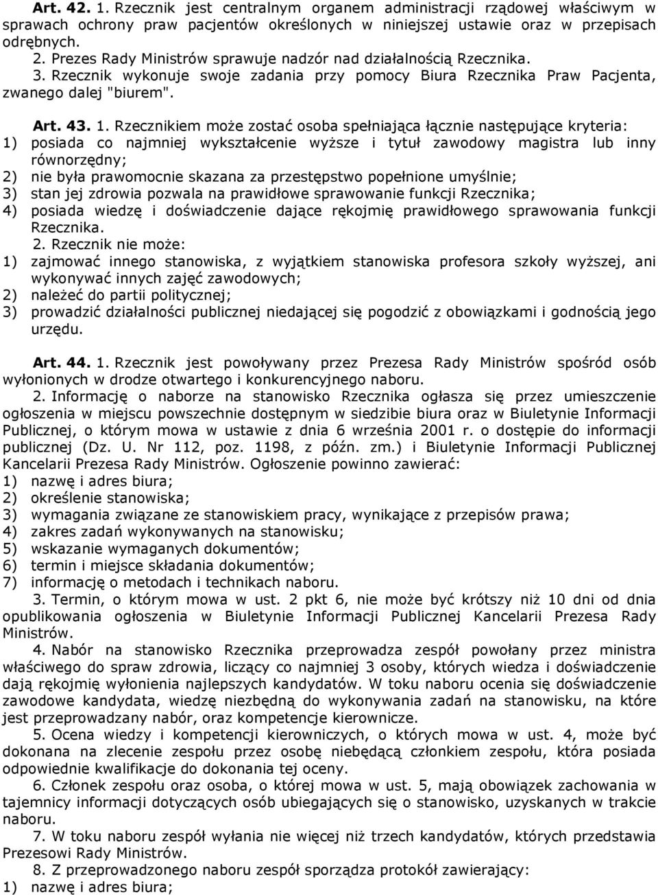 Rzecznikiem może zostać osoba spełniająca łącznie następujące kryteria: 1) posiada co najmniej wykształcenie wyższe i tytuł zawodowy magistra lub inny równorzędny; 2) nie była prawomocnie skazana za