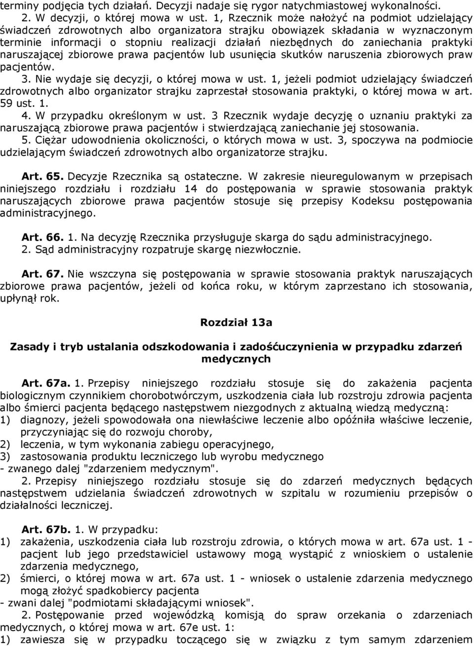 zaniechania praktyki naruszającej zbiorowe prawa pacjentów lub usunięcia skutków naruszenia zbiorowych praw pacjentów. 3. Nie wydaje się decyzji, o której mowa w ust.