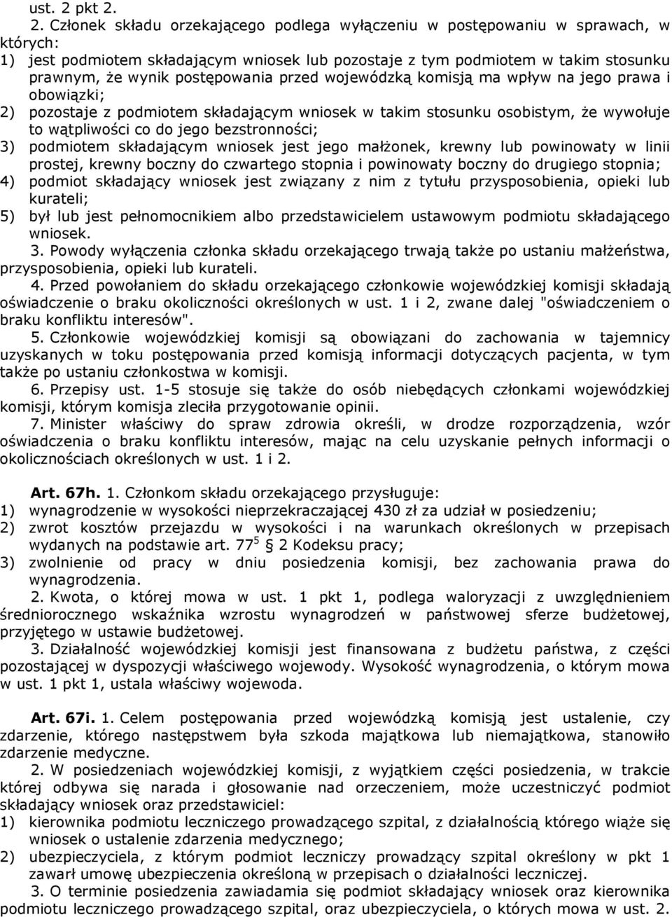 2. Członek składu orzekającego podlega wyłączeniu w postępowaniu w sprawach, w których: 1) jest podmiotem składającym wniosek lub pozostaje z tym podmiotem w takim stosunku prawnym, że wynik