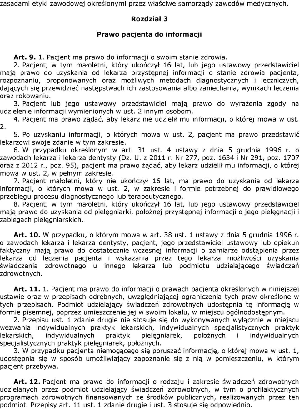 możliwych metodach diagnostycznych i leczniczych, dających się przewidzieć następstwach ich zastosowania albo zaniechania, wynikach leczenia oraz rokowaniu. 3.