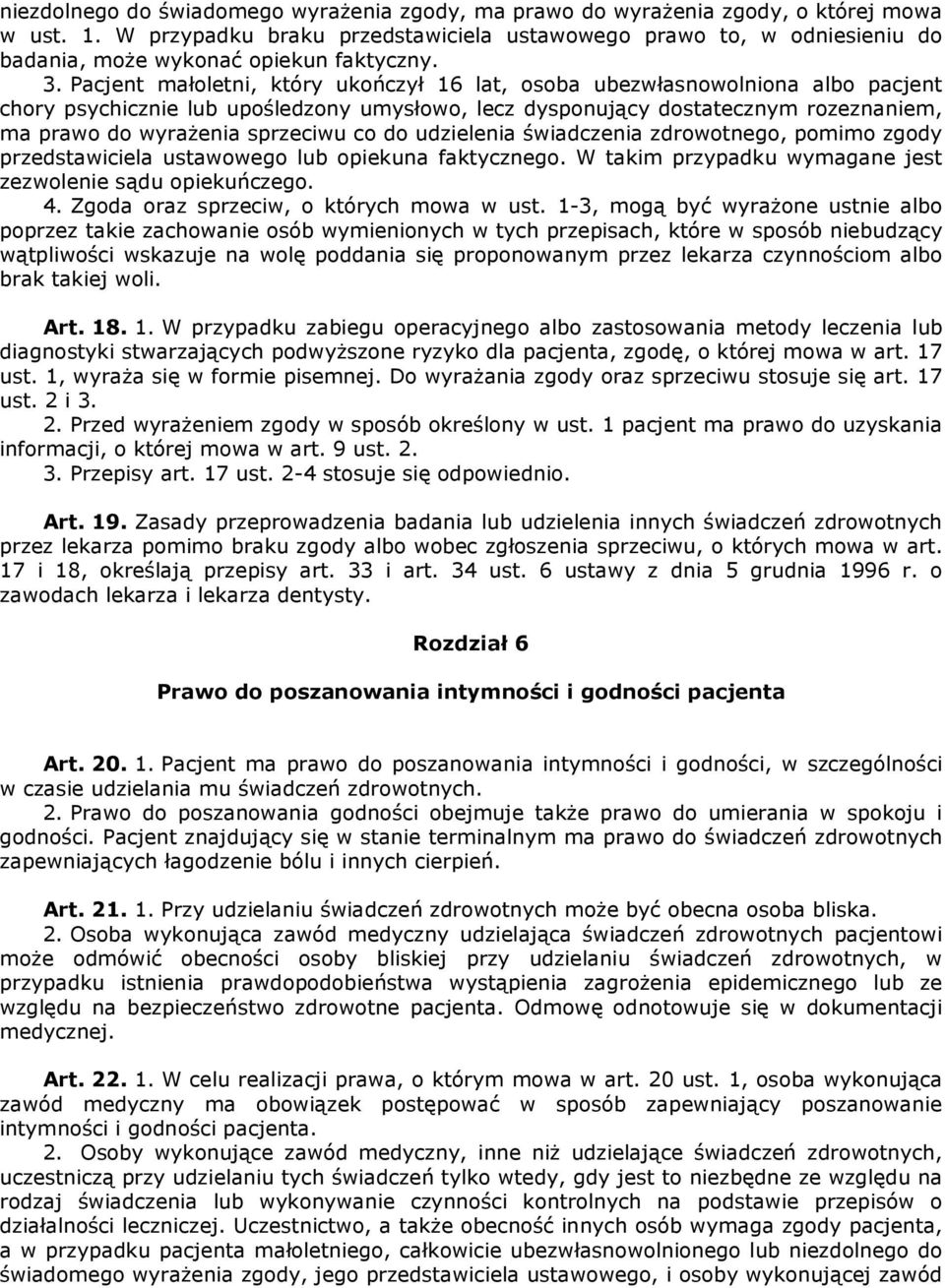 Pacjent małoletni, który ukończył 16 lat, osoba ubezwłasnowolniona albo pacjent chory psychicznie lub upośledzony umysłowo, lecz dysponujący dostatecznym rozeznaniem, ma prawo do wyrażenia sprzeciwu