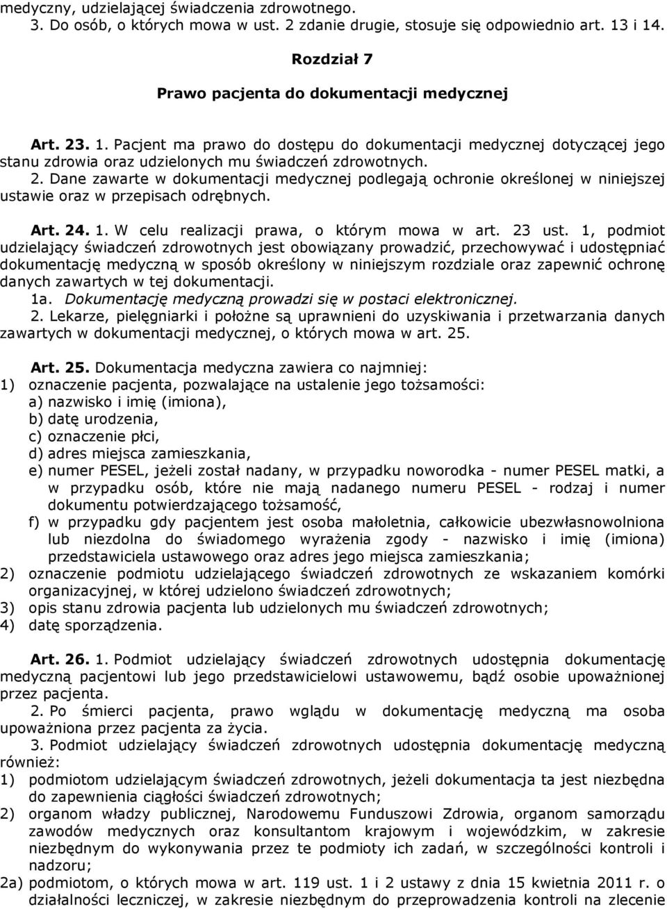 Art. 24. 1. W celu realizacji prawa, o którym mowa w art. 23 ust.