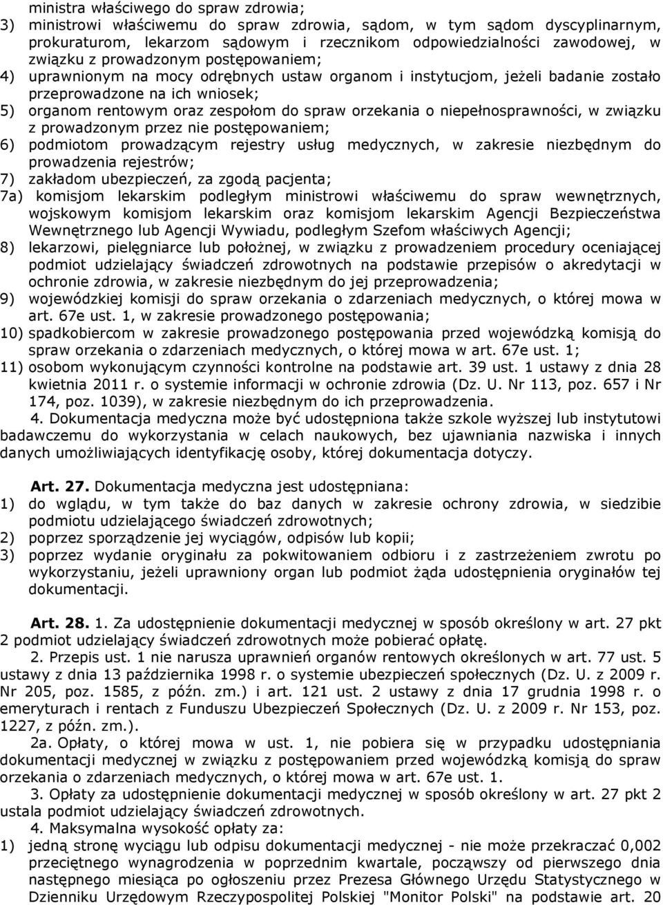 niepełnosprawności, w związku z prowadzonym przez nie postępowaniem; 6) podmiotom prowadzącym rejestry usług medycznych, w zakresie niezbędnym do prowadzenia rejestrów; 7) zakładom ubezpieczeń, za