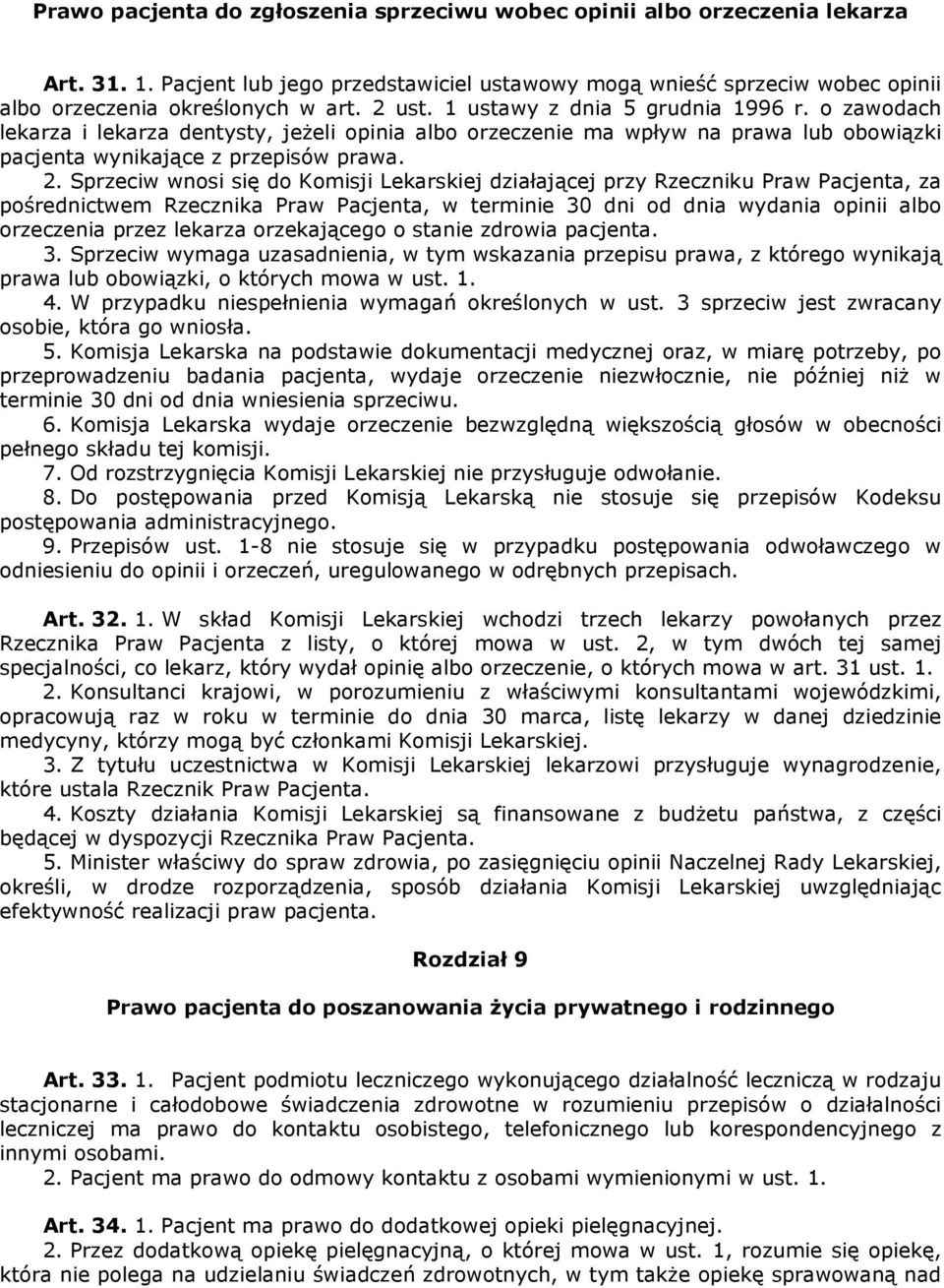 Sprzeciw wnosi się do Komisji Lekarskiej działającej przy Rzeczniku Praw Pacjenta, za pośrednictwem Rzecznika Praw Pacjenta, w terminie 30 dni od dnia wydania opinii albo orzeczenia przez lekarza