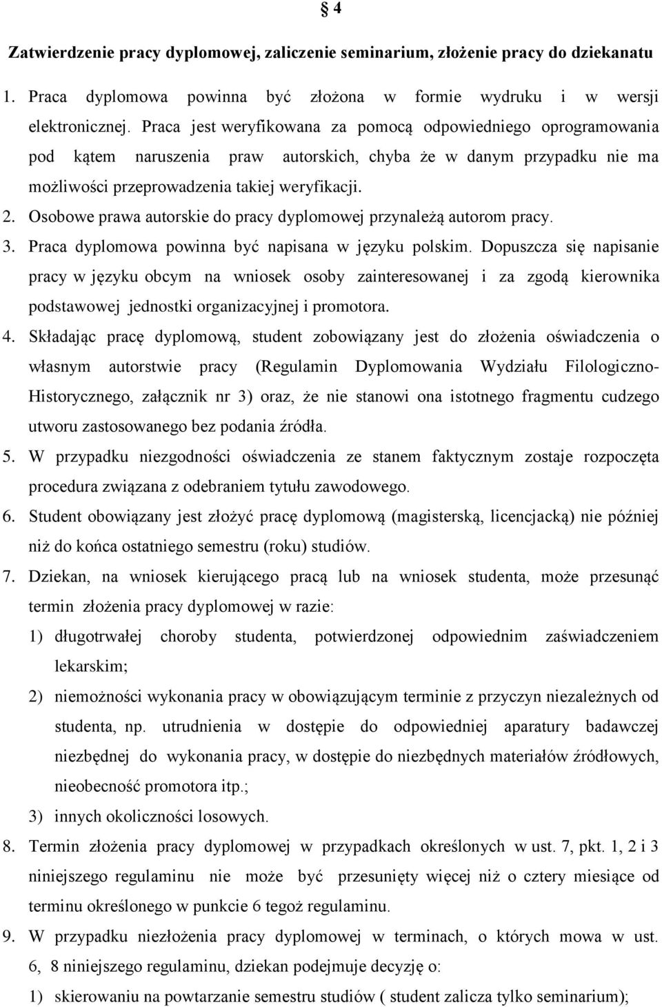 Osobowe prawa autorskie do pracy dyplomowej przynależą autorom pracy. 3. Praca dyplomowa powinna być napisana w języku polskim.