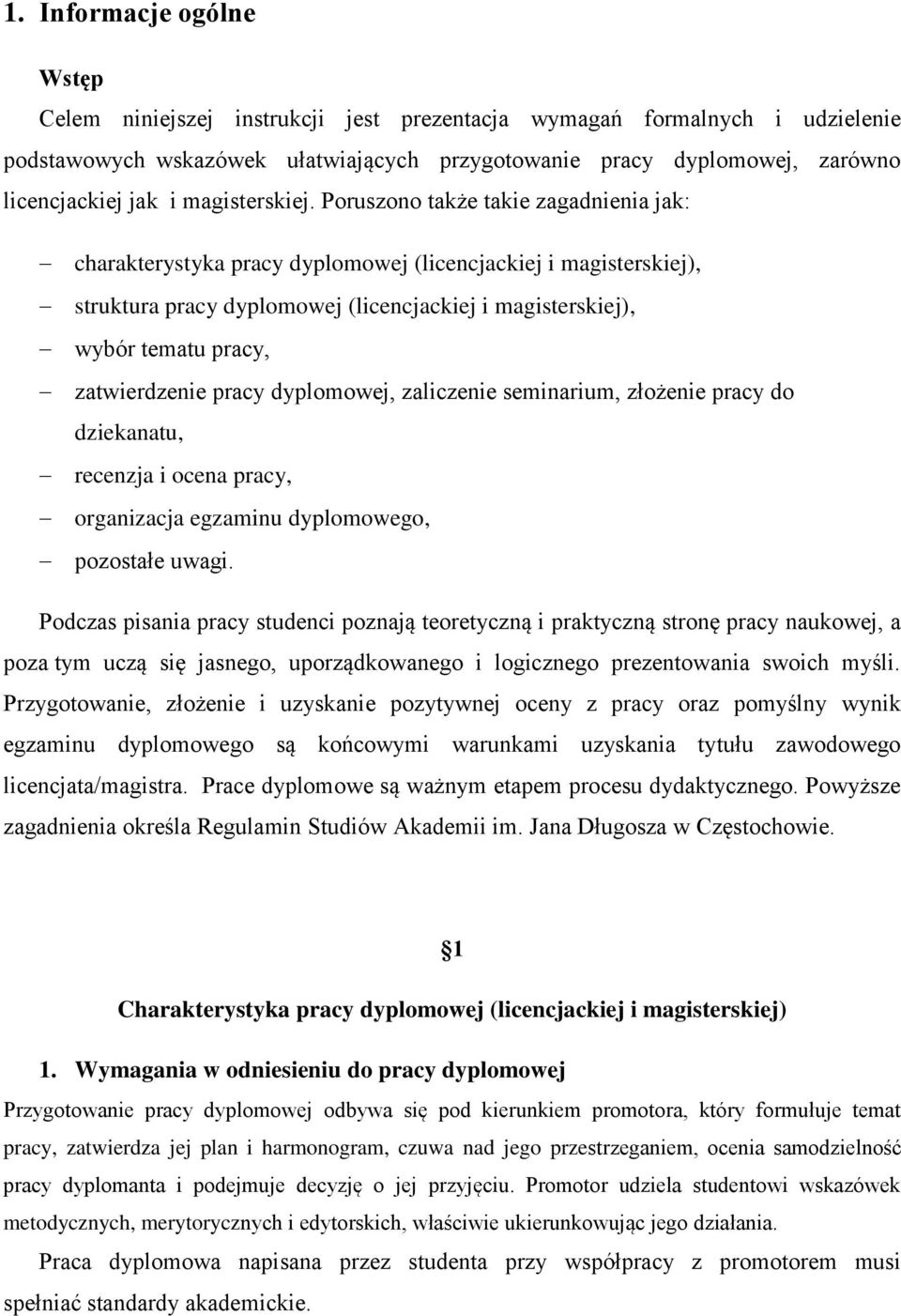 Poruszono także takie zagadnienia jak: charakterystyka pracy dyplomowej (licencjackiej i magisterskiej), struktura pracy dyplomowej (licencjackiej i magisterskiej), wybór tematu pracy, zatwierdzenie