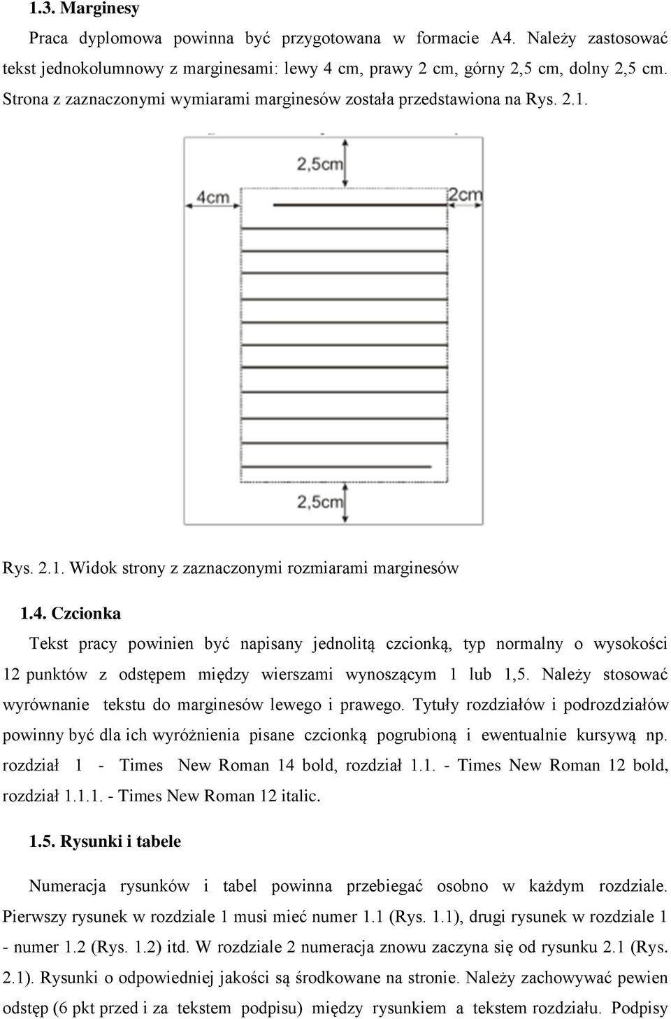 Czcionka Tekst pracy powinien być napisany jednolitą czcionką, typ normalny o wysokości 12 punktów z odstępem między wierszami wynoszącym 1 lub 1,5.