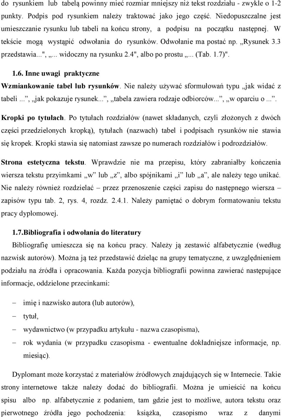 ..",... widoczny na rysunku 2.4", albo po prostu... (Tab. 1.7)". 1.6. Inne uwagi praktyczne Wzmiankowanie tabel lub rysunków. Nie należy używać sformułowań typu jak widać z tabeli.