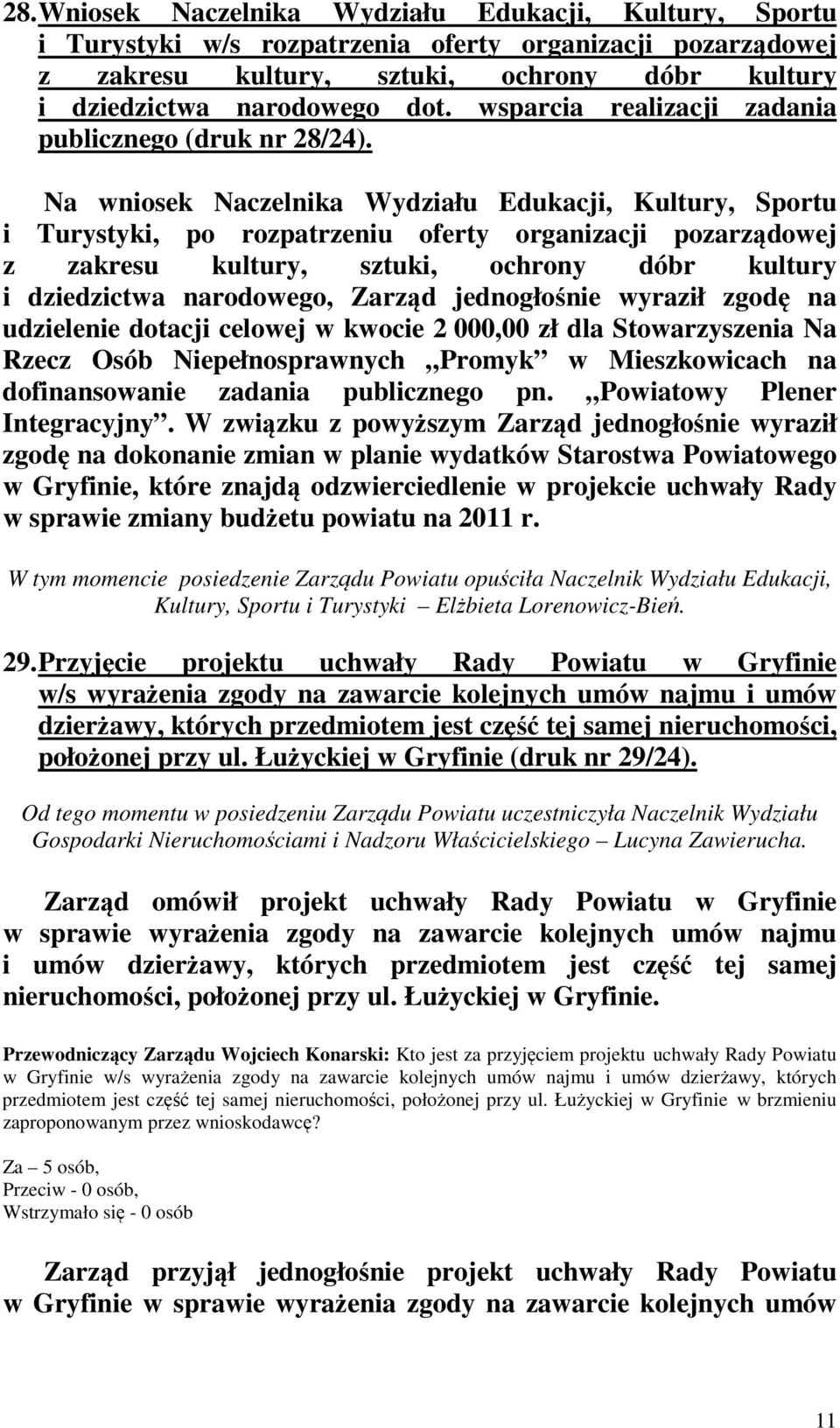 Na wniosek Naczelnika Wydziału Edukacji, Kultury, Sportu i Turystyki, po rozpatrzeniu oferty organizacji pozarządowej z zakresu kultury, sztuki, ochrony dóbr kultury i dziedzictwa narodowego, Zarząd