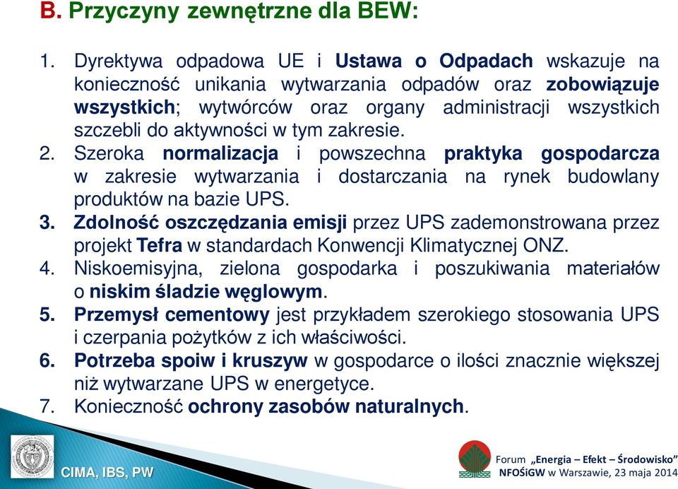 zakresie. 2. Szeroka normalizacja i powszechna praktyka gospodarcza w zakresie wytwarzania i dostarczania na rynek budowlany produktów na bazie UPS. 3.