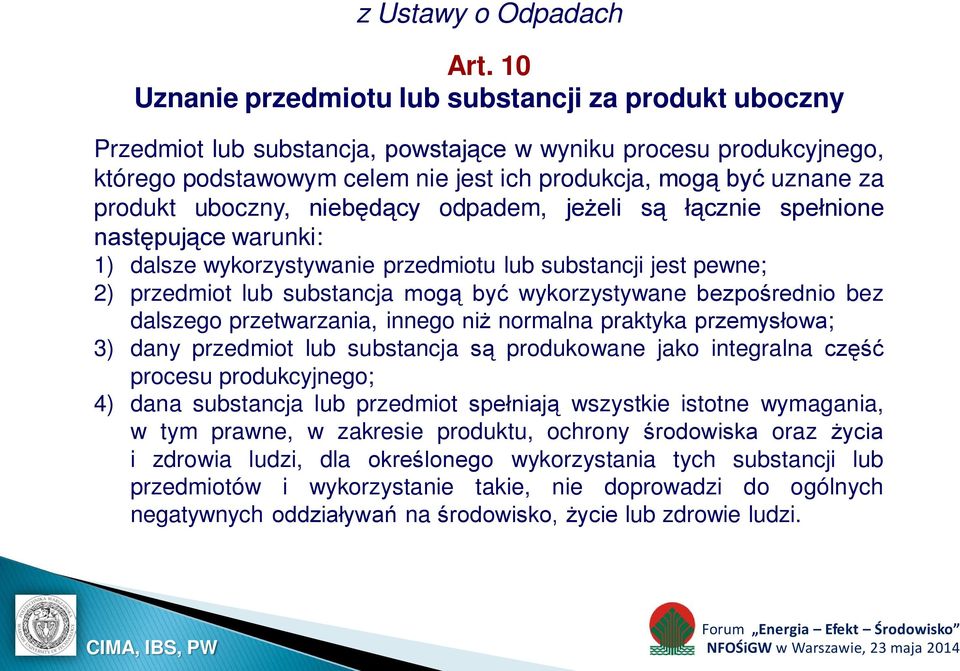 produkt uboczny, niebędący odpadem, jeżeli są łącznie spełnione następujące warunki: 1) dalsze wykorzystywanie przedmiotu lub substancji jest pewne; 2) przedmiot lub substancja mogą być