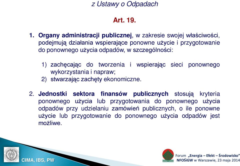 ponownego użycia odpadów, w szczególności: 1) zachęcając do tworzenia i wspierając sieci ponownego wykorzystania i napraw; 2) stwarzając