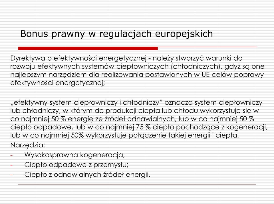 którym do produkcji ciepła lub chłodu wykorzystuje się w co najmniej 50 % energię ze źródeł odnawialnych, lub w co najmniej 50 % ciepło odpadowe, lub w co najmniej 75 % ciepło pochodzące