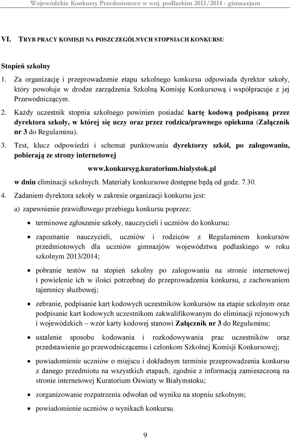 Każdy uczestnik stopnia szkolnego powinien posiadać kartę kodową podpisaną przez dyrektora szkoły, w której się uczy oraz przez rodzica/prawnego opiekuna (Załącznik nr 3 