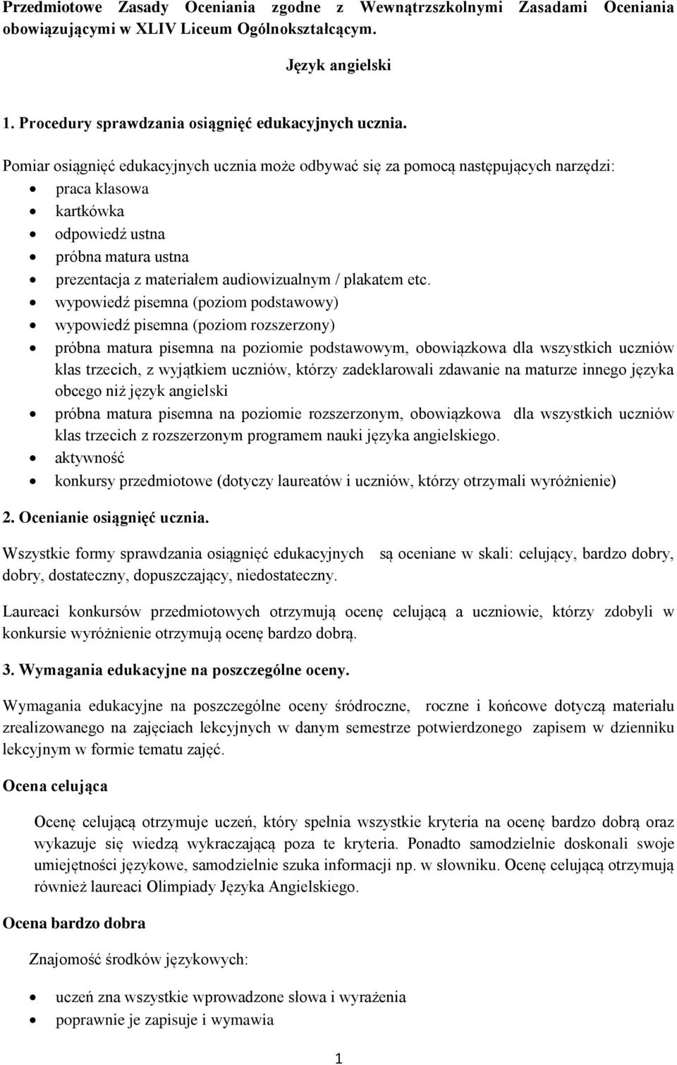 etc. wypowiedź pisemna (poziom podstawowy) wypowiedź pisemna (poziom rozszerzony) próbna matura pisemna na poziomie podstawowym, obowiązkowa dla wszystkich uczniów klas trzecich, z wyjątkiem uczniów,