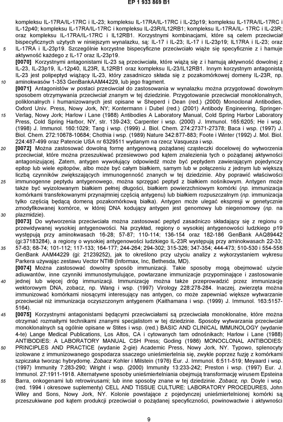 Korzystnymi kombinacjami, które są celem przeciwciał bispecyficznych użytych w niniejszym wynalazku, są: IL-17 i IL-23; IL-17 i IL-23p19; IL17RA i IL-23; oraz IL-17RA i IL-23p19.