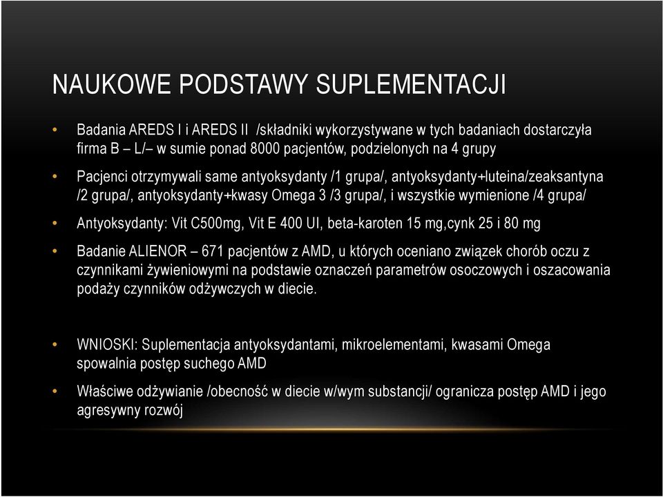 beta-karoten 15 mg,cynk 25 i 80 mg Badanie ALIENOR 671 pacjentów z AMD, u których oceniano związek chorób oczu z czynnikami żywieniowymi na podstawie oznaczeń parametrów osoczowych i oszacowania