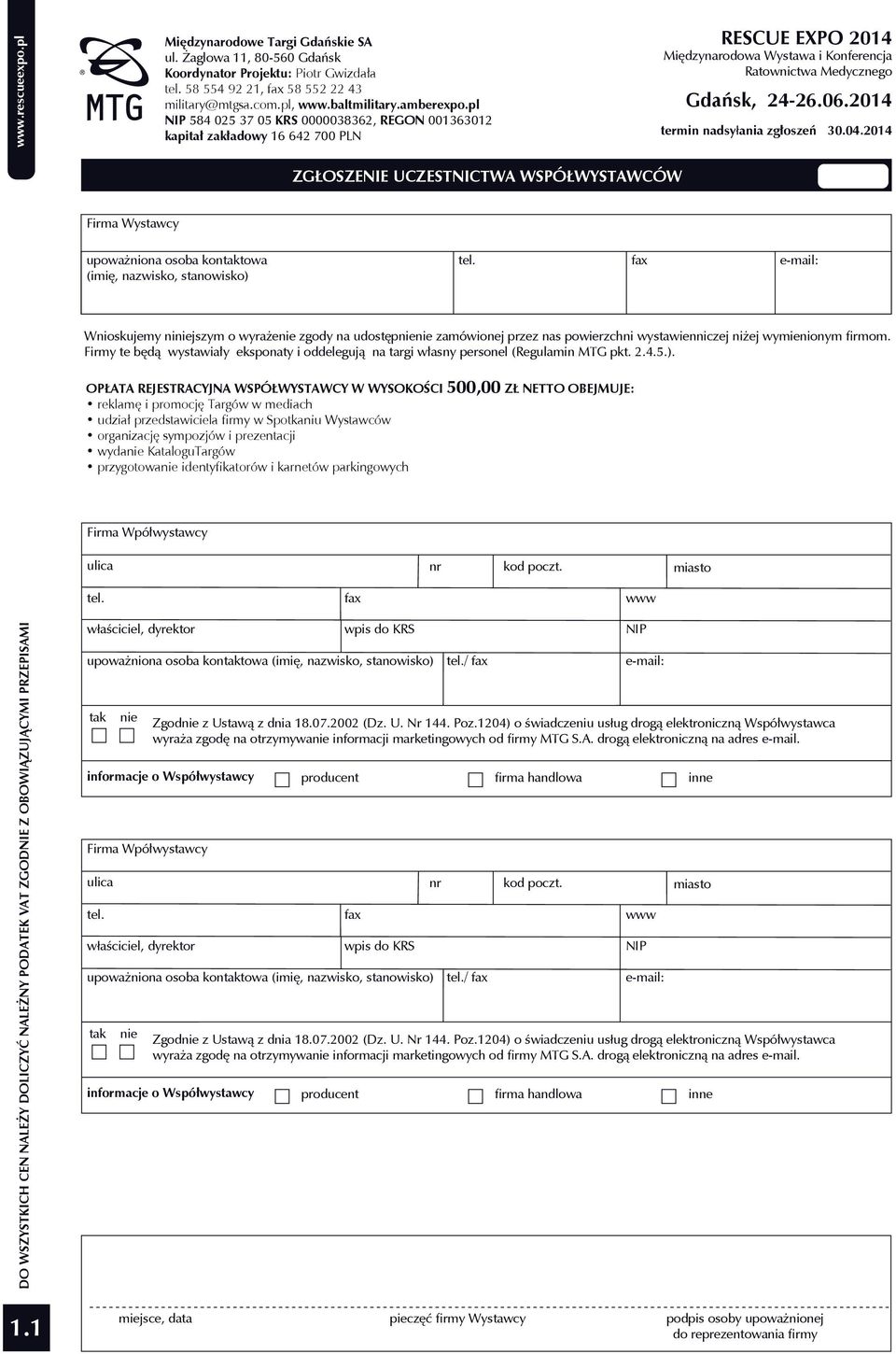 upoważniona osoba kontaktowa (imię, nazwisko, stanowisko) fax Wnioskujemy niniejszym o wyrażenie zgody na udostępnienie zamówionej przez nas powierzchni wystawienniczej niżej wymienionym ﬁrmom.