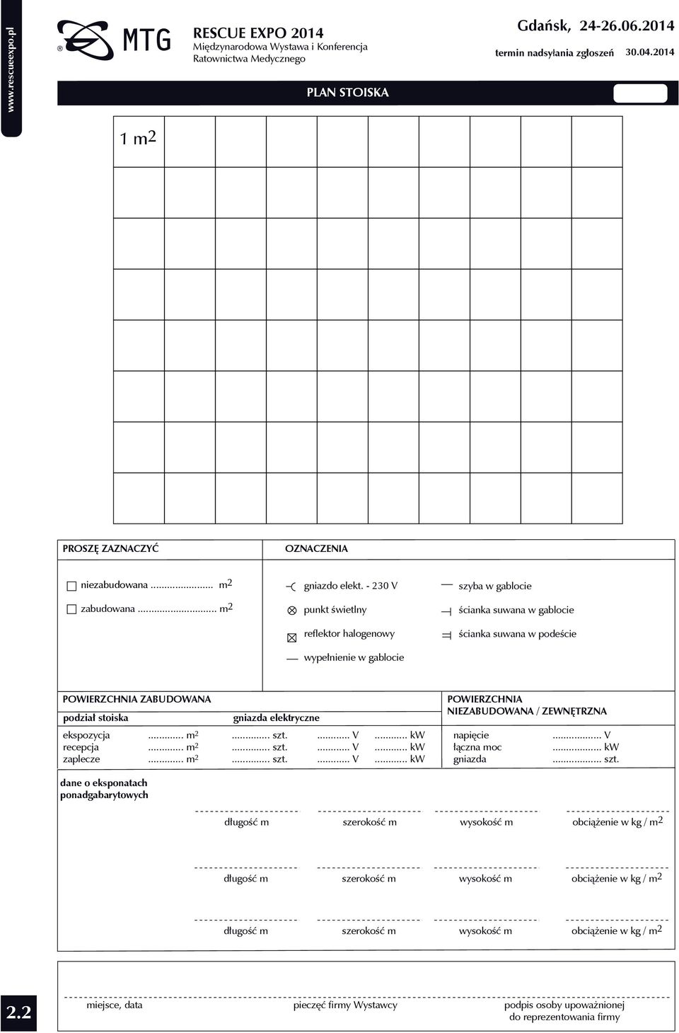 recepcja zaplecze POWIERZCHNIA NIEZABUDOWANA / ZEWNĘTRZNA gniazda elektryczne.. m2.. m2.. m2... szt.... szt.... szt.. V. V. V. kw. kw. kw... V... kw... szt. napięcie łączna moc gniazda dane o eksponatach ponadgabarytowych 2.