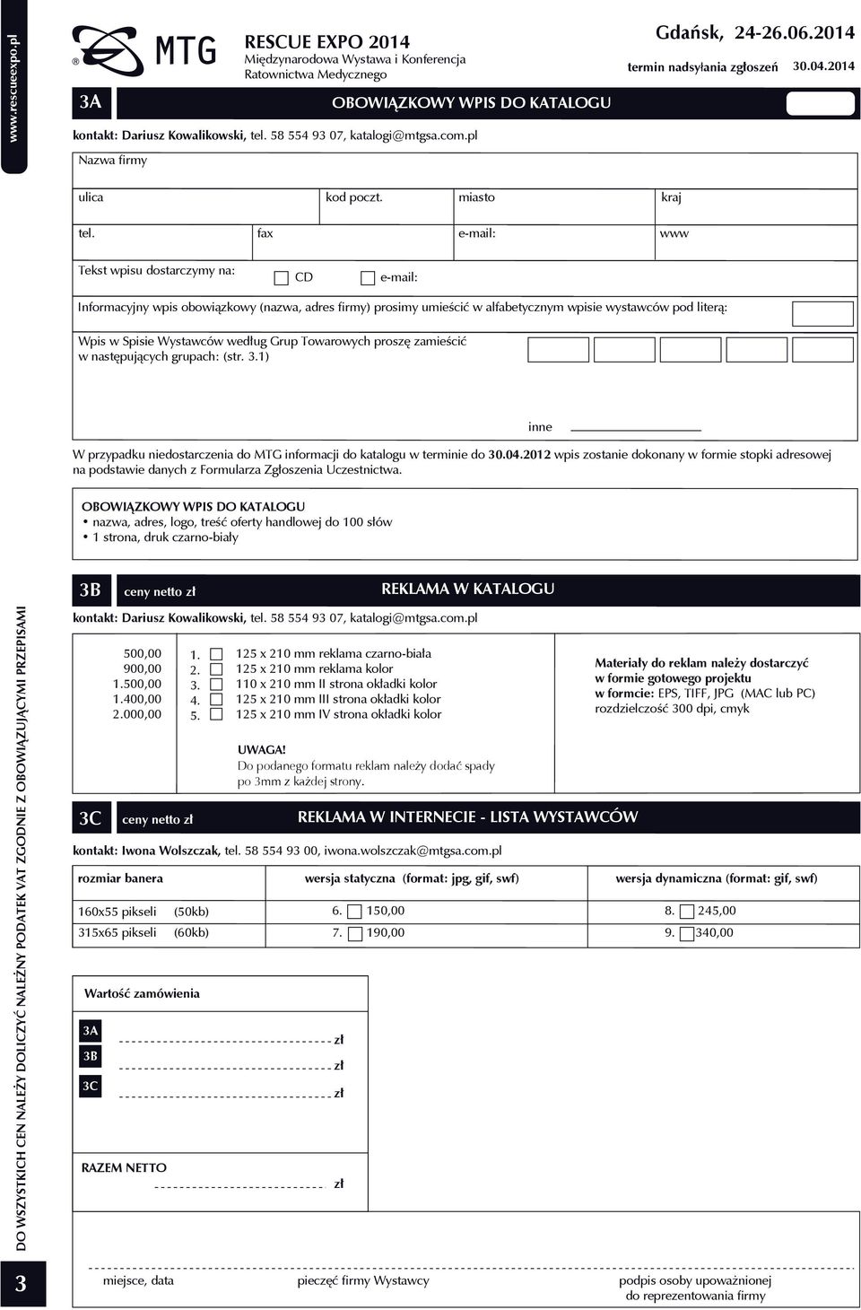 fax Tekst wpisu dostarczymy na: miasto kraj www CD Informacyjny wpis obowiązkowy (nazwa, adres ﬁrmy) prosimy umieścić w alfabetycznym wpisie wystawców pod literą: Wpis w Spisie Wystawców według Grup