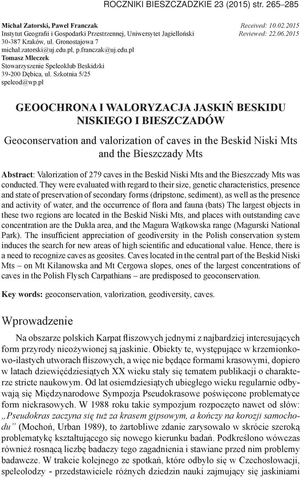 pl GEOOCHRONA I WALORYZACJA JASKIŃ BESKIDU NISKIEGO I BIESZCZADÓW Geoconservation and valorization of caves in the Beskid Niski Mts and the Bieszczady Mts Abstract: Valorization of 279 caves in the