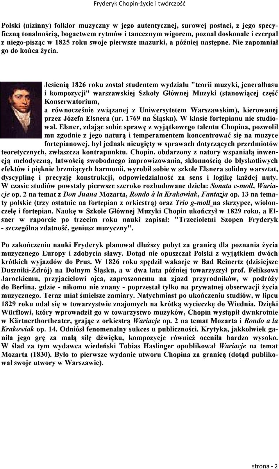 Jesieni% 1826 roku zosta studentem wydziau "teorii muzyki, jenerabasu i kompozycji" warszawskiej Szkoy Gównej Muzyki (stanowi%cej cz,/ Konserwatorium, a równoczenie zwi%zanej z Uniwersytetem