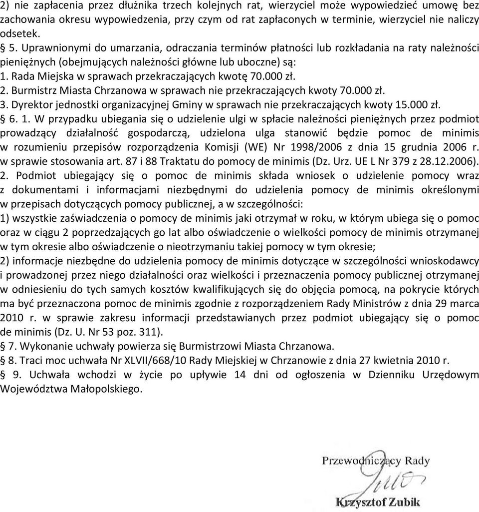 Rada Miejska w sprawach przekraczających kwotę 70.000 zł. 2. Burmistrz Miasta Chrzanowa w sprawach nie przekraczających kwoty 70.000 zł. 3.