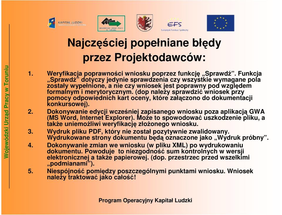 (dop naleŝy sprawdzić wniosek przy pomocy odpowiednich kart oceny, które załączono do dokumentacji konkursowej). 2.