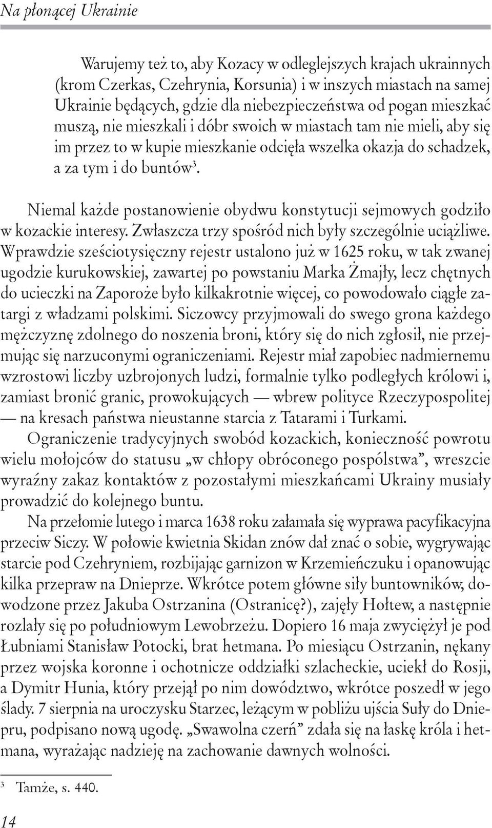 Niemal każde postanowienie obydwu konstytucji sejmowych godziło w kozackie interesy. Zwłaszcza trzy spośród nich były szczególnie uciążliwe.