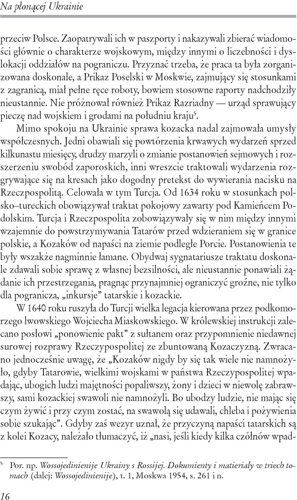 Nie próżnował również Prikaz Razriadny urząd sprawujący pieczę nad wojskiem i grodami na południu kraju 5. Mimo spokoju na Ukrainie sprawa kozacka nadal zajmowała umysły współczesnych.