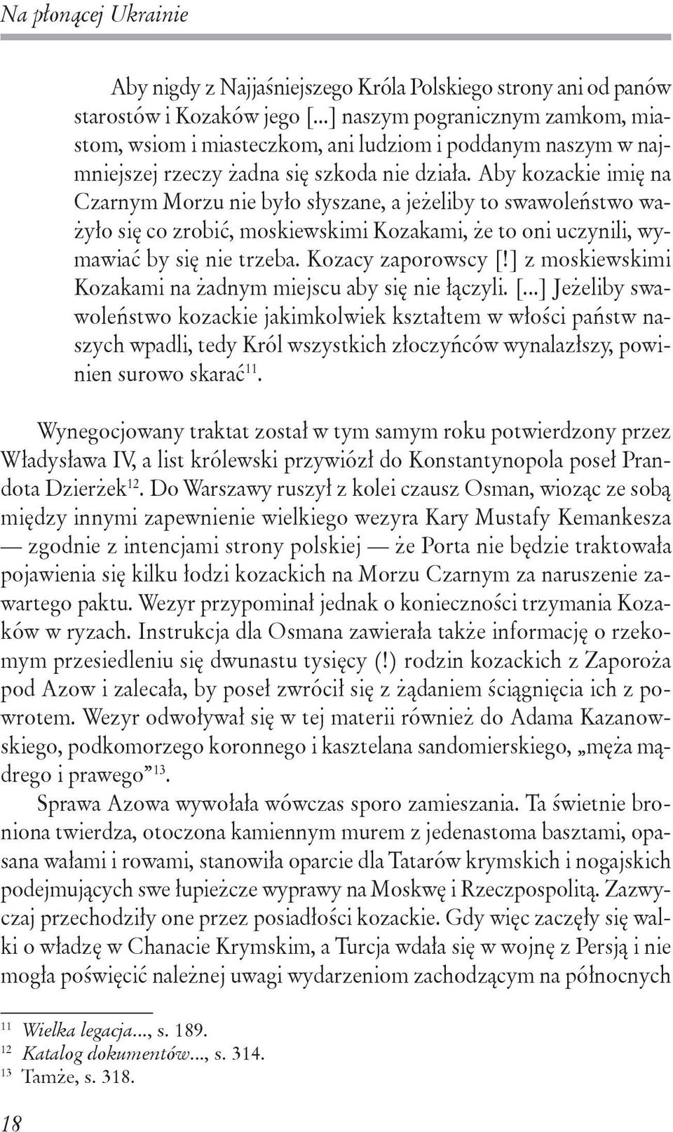Aby kozackie imię na Czarnym Morzu nie było słyszane, a jeżeliby to swawoleństwo ważyło się co zrobić, moskiewskimi Kozakami, że to oni uczynili, wymawiać by się nie trzeba. Kozacy zaporowscy [!