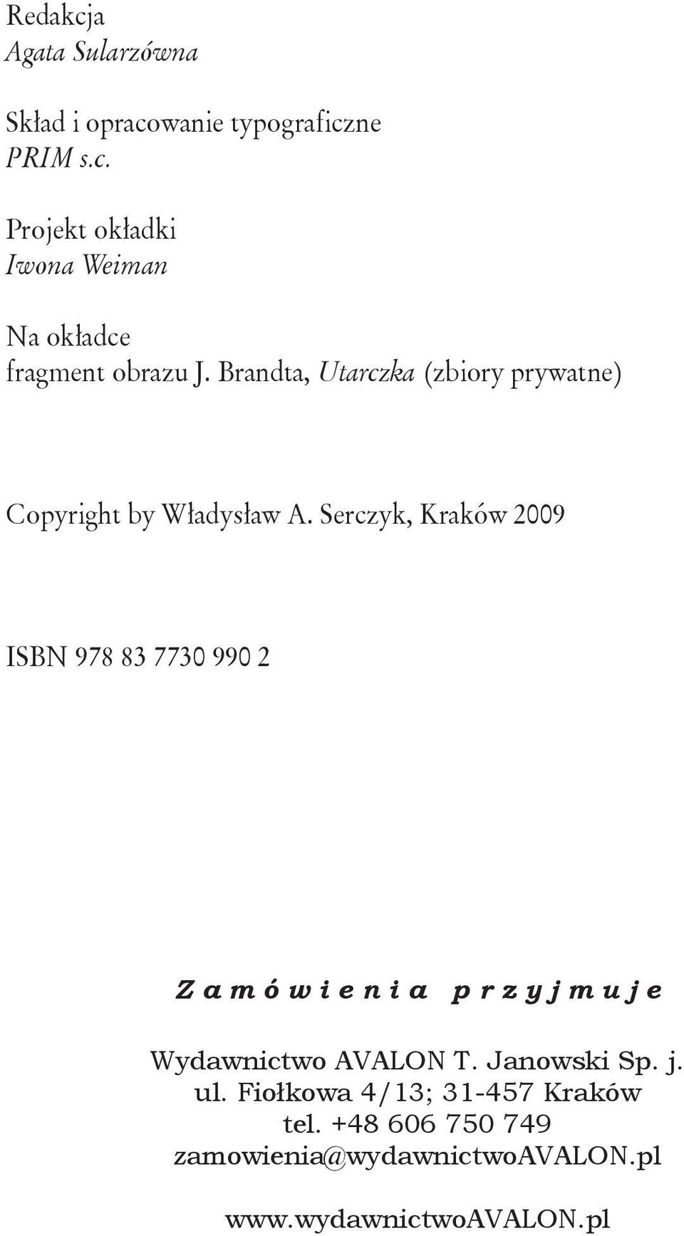 Serczyk, Kraków 2009 ISBN 978 83 7730 990 2 Z a m ó w i e n i a p r z y j m u j e Wydawnictwo AVALON T.