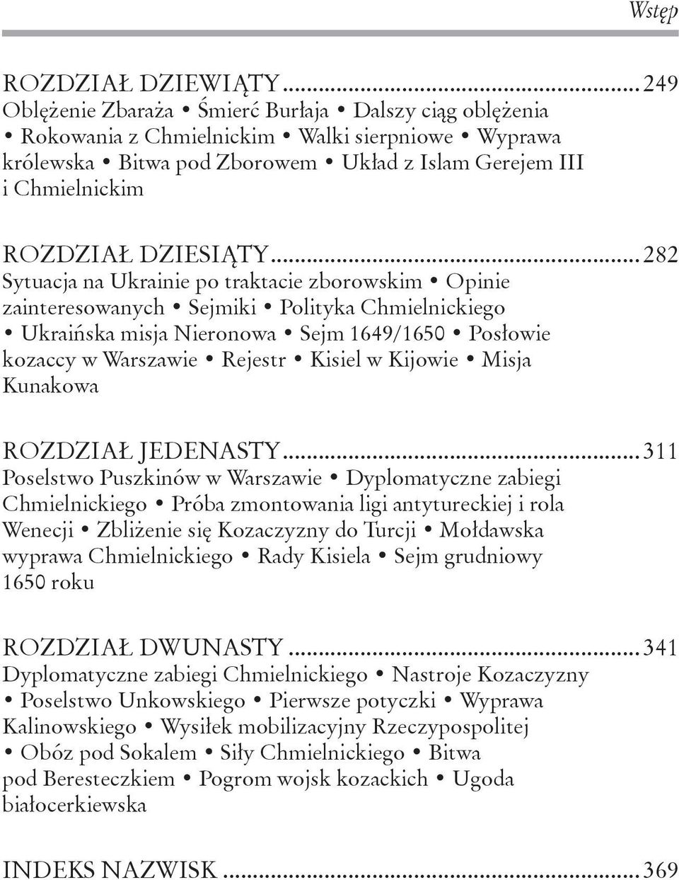 ..282 Sytuacja na Ukrainie po traktacie zborowskim Opinie zainteresowanych Sejmiki Polityka Chmielnickiego Ukraińska misja Nieronowa Sejm 1649/1650 Posłowie kozaccy w Warszawie Rejestr Kisiel w