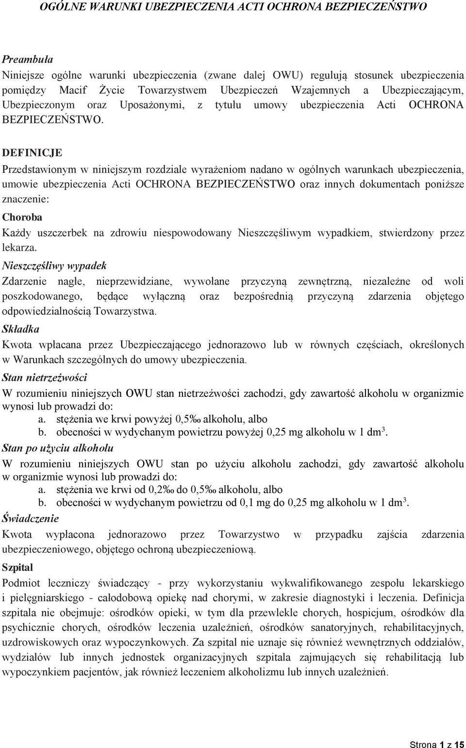 DEFINICJE Przedstawionym w niniejszym rozdziale wyrażeniom nadano w ogólnych warunkach ubezpieczenia, umowie ubezpieczenia Acti OCHRONA BEZPIECZEŃSTWO oraz innych dokumentach poniższe znaczenie: