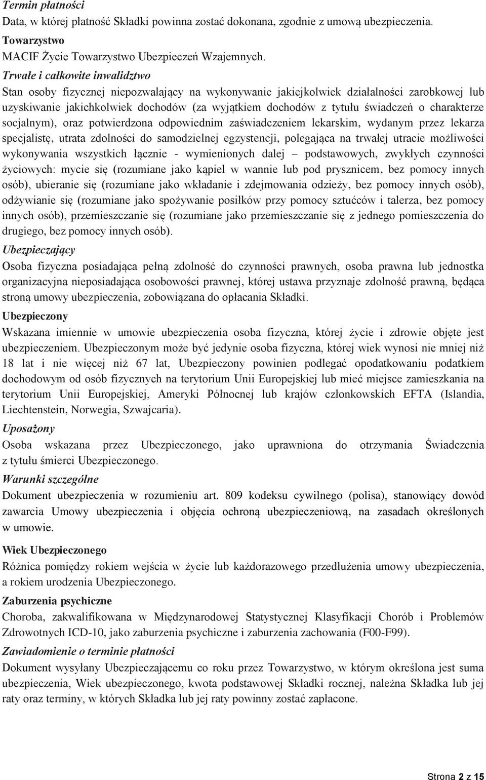 świadczeń o charakterze socjalnym), oraz potwierdzona odpowiednim zaświadczeniem lekarskim, wydanym przez lekarza specjalistę, utrata zdolności do samodzielnej egzystencji, polegająca na trwałej