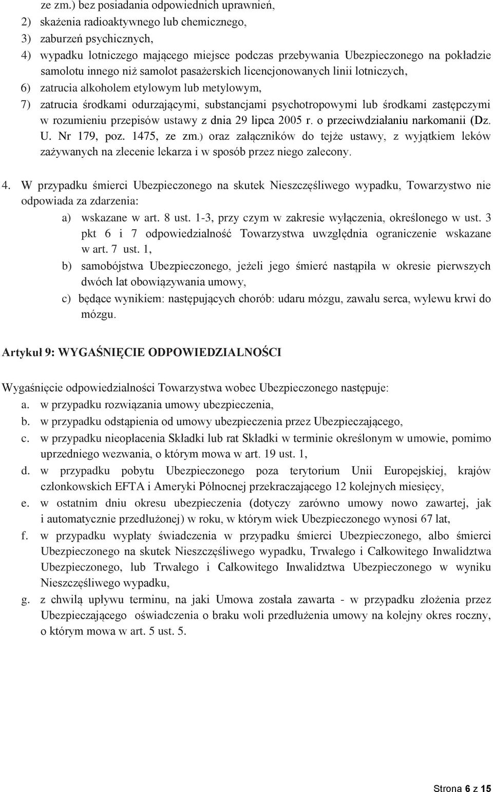 samolotu innego niż samolot pasażerskich licencjonowanych linii lotniczych, 6) zatrucia alkoholem etylowym lub metylowym, 7) zatrucia środkami odurzającymi, substancjami psychotropowymi lub środkami