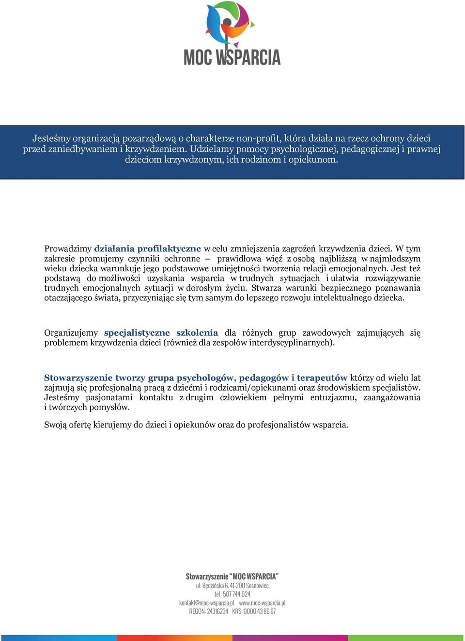 W tym zakresie promujemy czynniki ochronne prawidłowa więź z osobą najbliższą w najmłodszym wieku dziecka warunkuje jego podstawowe umiejętności tworzenia relacji emocjonalnych.