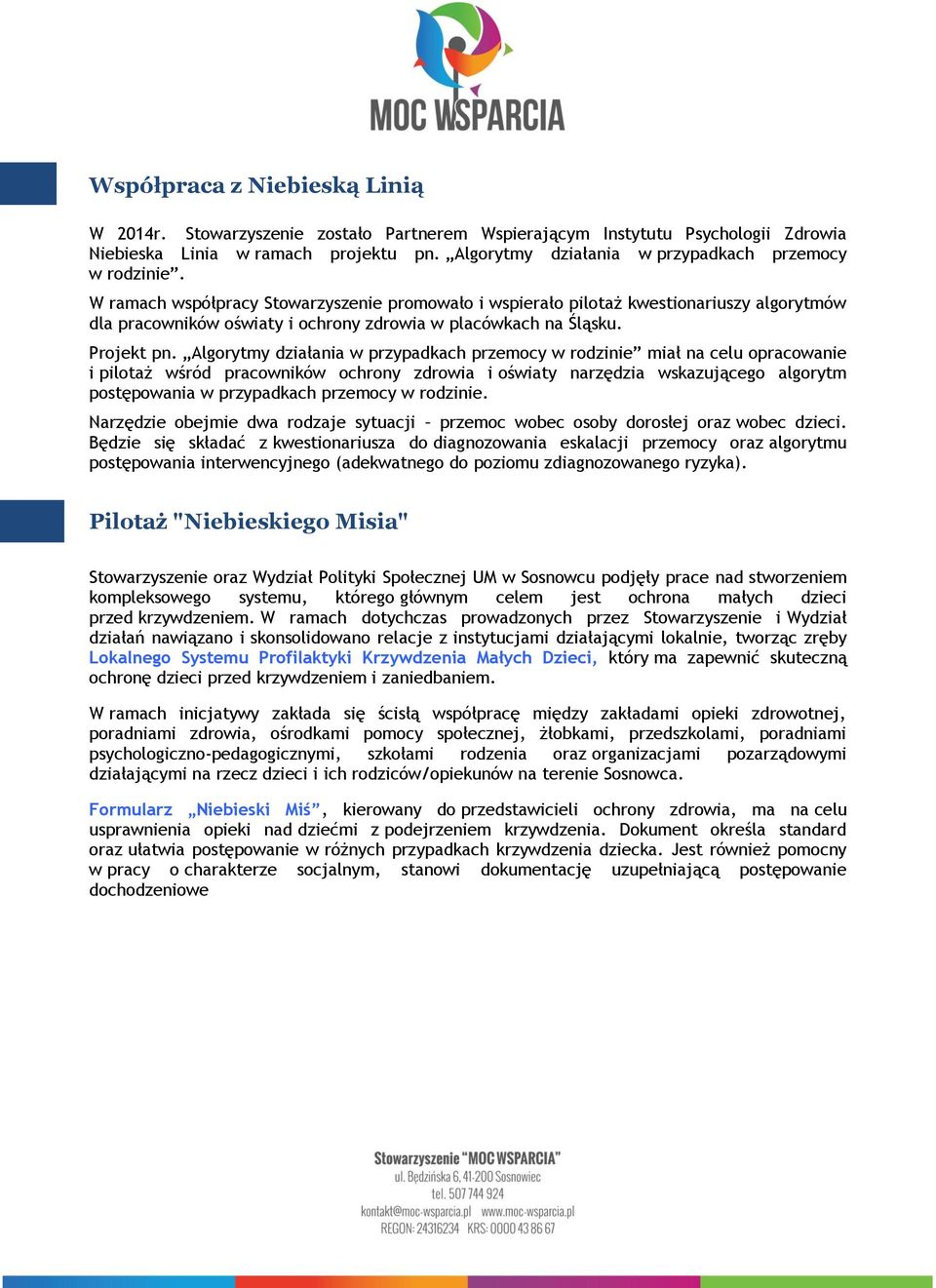 W ramach współpracy Stowarzyszenie promowało i wspierało pilotaż kwestionariuszy algorytmów dla pracowników oświaty i ochrony zdrowia w placówkach na Śląsku. Projekt pn.