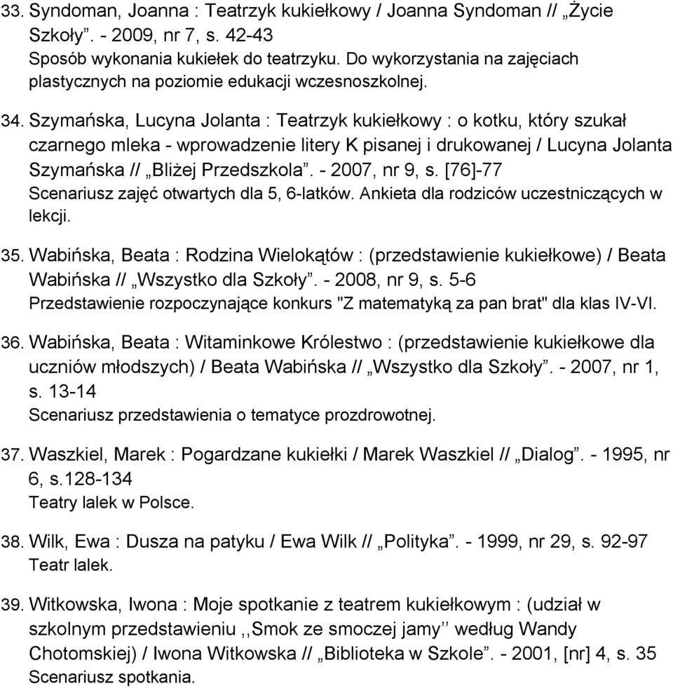 Szymańska, Lucyna Jolanta : Teatrzyk kukiełkowy : o kotku, który szukał czarnego mleka - wprowadzenie litery K pisanej i drukowanej / Lucyna Jolanta Szymańska // Bliżej Przedszkola. - 2007, nr 9, s.