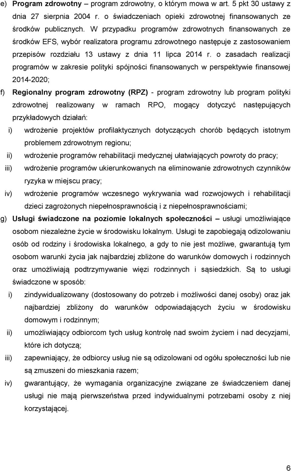 o zasadach realizacji programów w zakresie polityki spójności finansowanych w perspektywie finansowej 2014-2020; f) Regionalny program zdrowotny (RPZ) - program zdrowotny lub program polityki