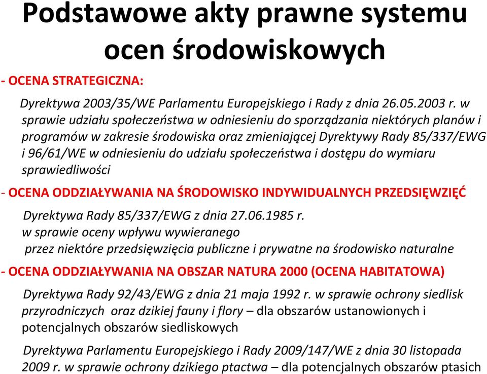 społeczeństwa i dostępu do wymiaru sprawiedliwości - OCENA ODDZIAŁYWANIA NA ŚRODOWISKO INDYWIDUALNYCH PRZEDSIĘWZIĘĆ Dyrektywa Rady 85/337/EWG z dnia 27.06.1985 r.