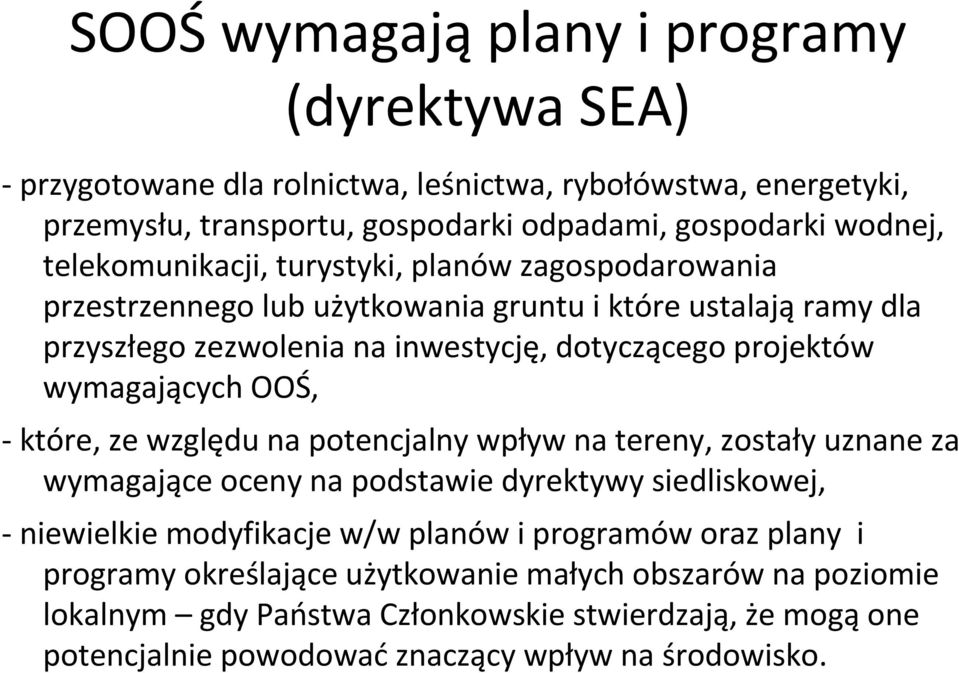 wymagających OOŚ, - które, ze względu na potencjalny wpływ na tereny, zostały uznane za wymagające oceny na podstawie dyrektywy siedliskowej, - niewielkie modyfikacje w/w planów i