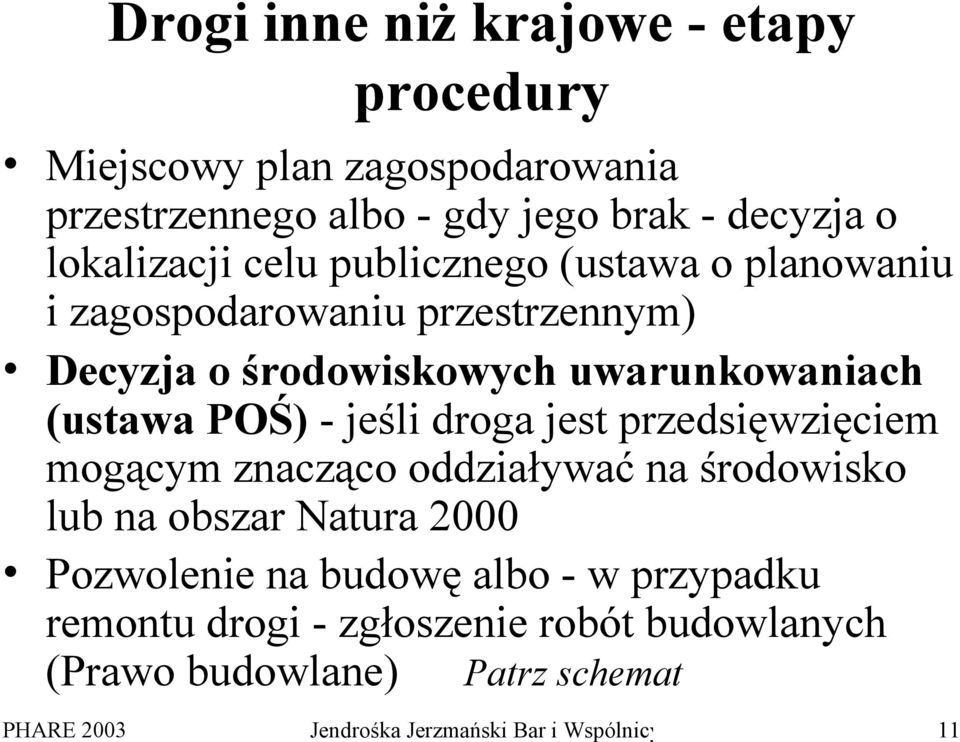 jeśli droga jest przedsięwzięciem mogącym znacząco oddziaływać na środowisko lub na obszar Natura 2000 Pozwolenie na budowę albo - w